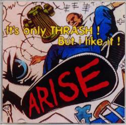 Arise (JAP) : It's only Thrash! But I Like it!